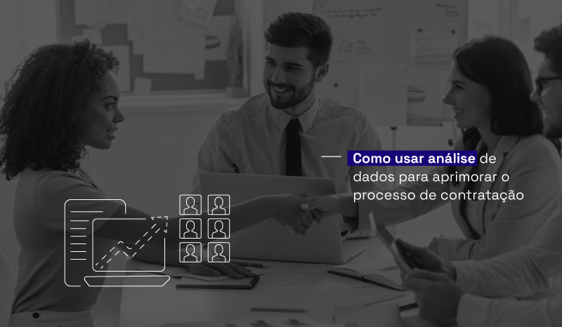 Como usar análise de dados para aprimorar o processo de contratação