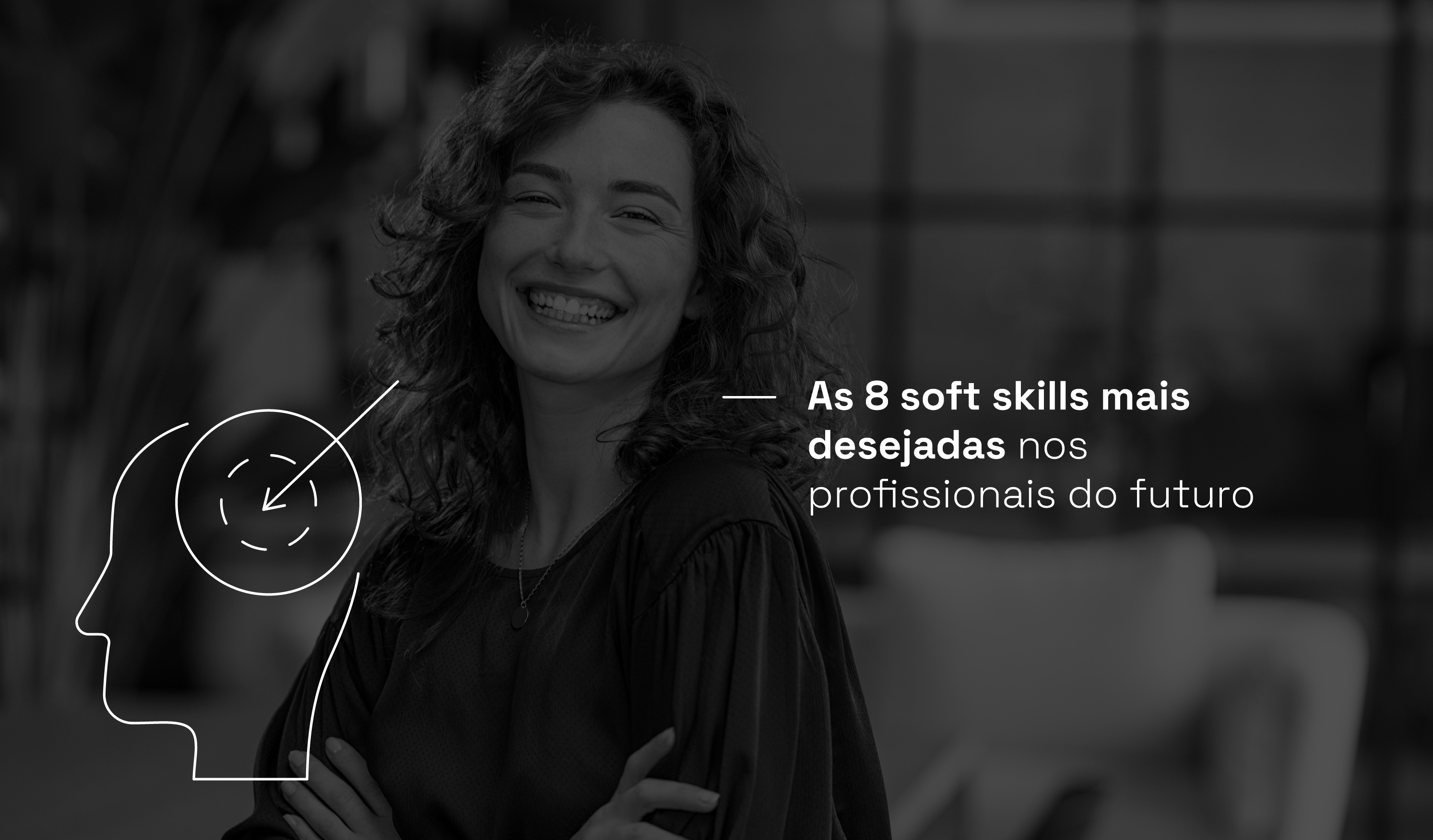 mulher sorrindo com título ao lado: As 8 soft skills mais desejadas nos profissionais do futuro