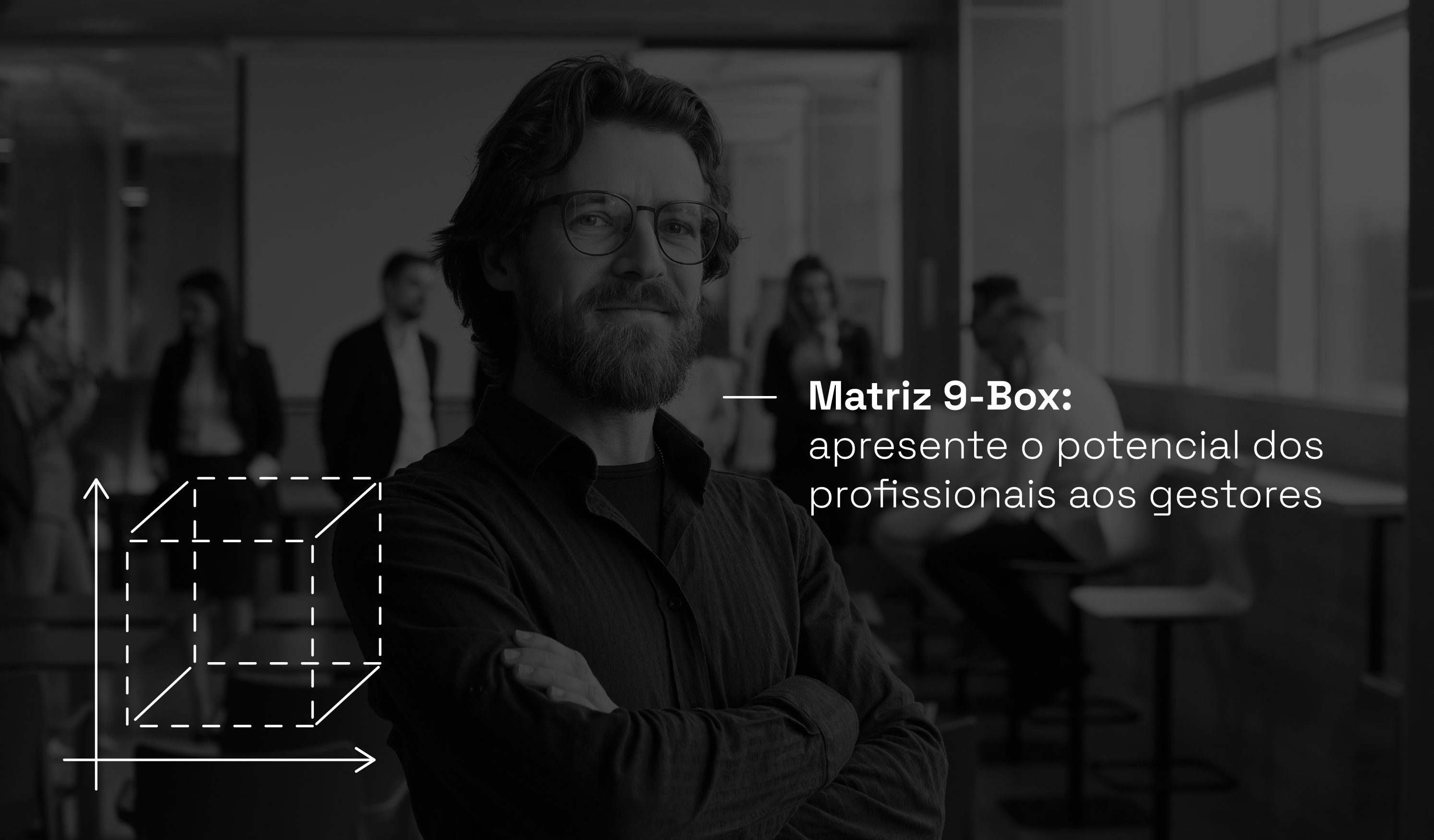 homem no escritório com título ao lado: Matriz 9-Box: apresente o potencial dos profissionais aos gestores